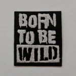 Embroidered Iron on Patch - Born to be Wild